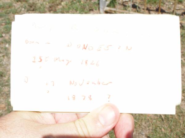 Mary R. O'DONNELL,  | born D?ndee?n 15 May 1926  | died 17 Nov 1878?;  | Pine Mountain Catholic (St Michael's) cemetery, Ipswich  | 