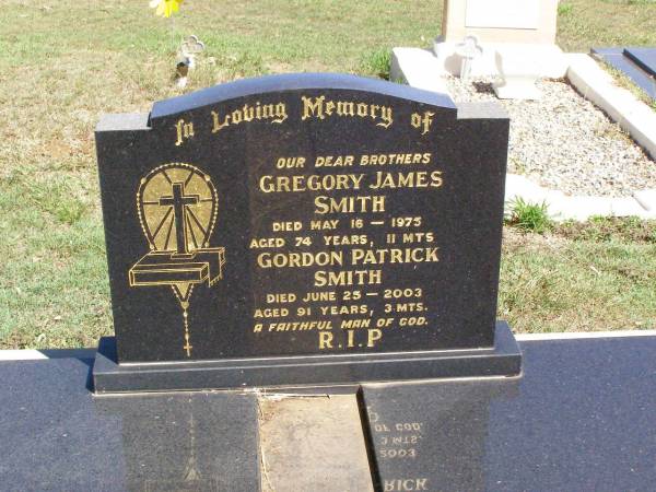 brothers;  | Gregory James SMITH,  | died 16 May 1975 aged 74 years 11 months;  | Gordon Patrick SMITH,  | died 25 June 2003 aged 81 years 3 months;  | Pine Mountain Catholic (St Michael's) cemetery, Ipswich  |   | 