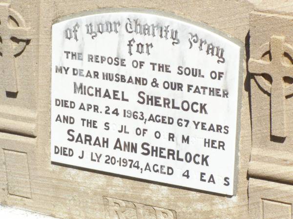 Michael SHERLOCK, husband father,  | died 24 April 1963 aged 67 years;  | Sarah Ann SHERLOCK, mother,  | died 20 July 1974 aged 74 years;  | Pine Mountain Catholic (St Michael's) cemetery, Ipswich  | 