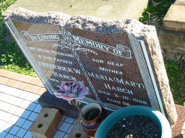 Frederick W. HARCH, husband father,  | died 15-11-1984 aged 83 years;  | Maria (Mary) HARCH, mother,  | died 3-10-1998 aged 98 years;  | Plainland Lutheran Cemetery, Laidley Shire  | 