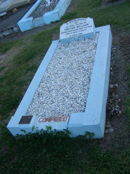 Trevor William CORFIELD,  | son,  | died 22 Jan 1955 aged 3 years 3 months;  | Helen Leigh CORFIELD,  | 09-08-1955 - 30-11-2004 aged 49 years,  | daughter sister;  | Polson Cemetery, Hervey Bay  | 