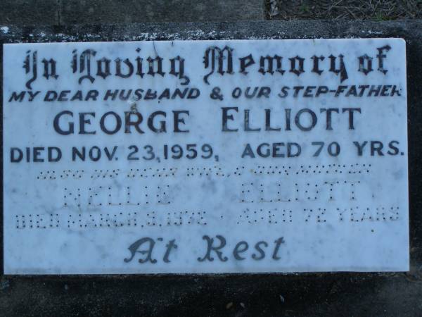 George ELLIOTT,  | husband step-father,  | died 23 Nov 1959 aged 70 years;  | Nellie ELLIOTT,  | wife mother,  | died 9 March 1972 aged 72 years;  | Polson Cemetery, Hervey Bay  | 