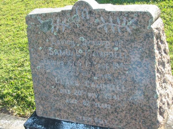 Samuel CAMPBELL,  | died 14 Aug 1940 aged 81 years;  | Clara CAMPBELL,  | died 20 Nov 1941 aged 82 years;  | Polson Cemetery, Hervey Bay  | 