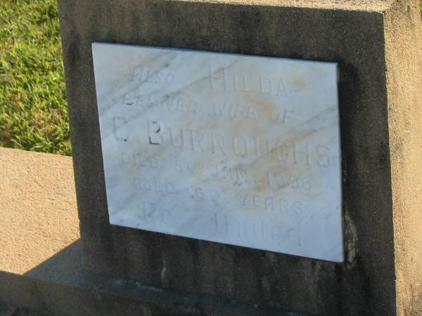 Charles BURROUGHS,  | died 19 March 1955 aged 78 years,  | husband of Hilda,  | father of Eric, Cora & Constance;  | Hilda,  | wife of C. BURROUGHS,  | died 8 Jan 1956 aged 69 years;  | Polson Cemetery, Hervey Bay  | 