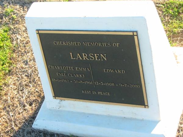 Charlotte Emma LARSEN (nee CLARK),  | 18-6-1912 - 30-8-1961;  | Edward LARSEN,  | 12-3-1908 - 9-7-2000;  | Polson Cemetery, Hervey Bay  | 