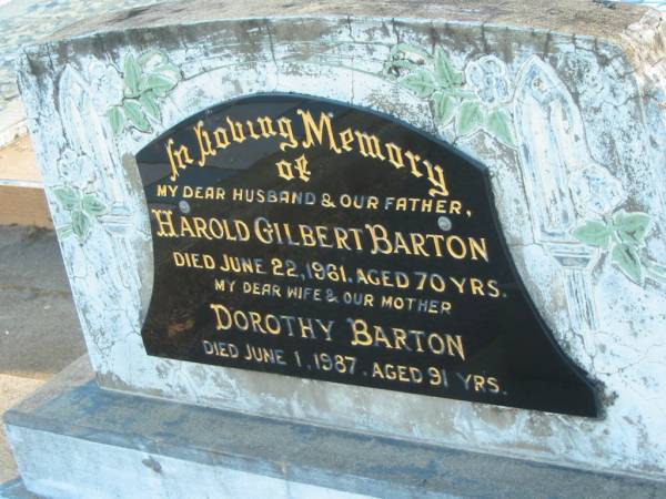 Harold Gilbert BARTON,  | husband of Dorothy,  | father,  | died 22 June 1961 aged 70 years;  | Dorothy BARTON,  | died 1 June 1987 aged 91 years;  | Polson Cemetery, Hervey Bay  | 