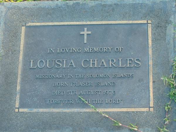 Louisa CHARLES,  | missionary in the Solomon Islands,  | born Fraser Island,  | died 5 Aug 1970;  | Polson Cemetery, Hervey Bay  | 