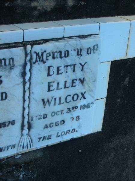 Charles Edward WILCOX,  | died 6 April 1970 aged 89 years;  | Betty Ellen WILCOX,  | died 3 Oct 1967 aged 78 years;  | Polson Cemetery, Hervey Bay  | 