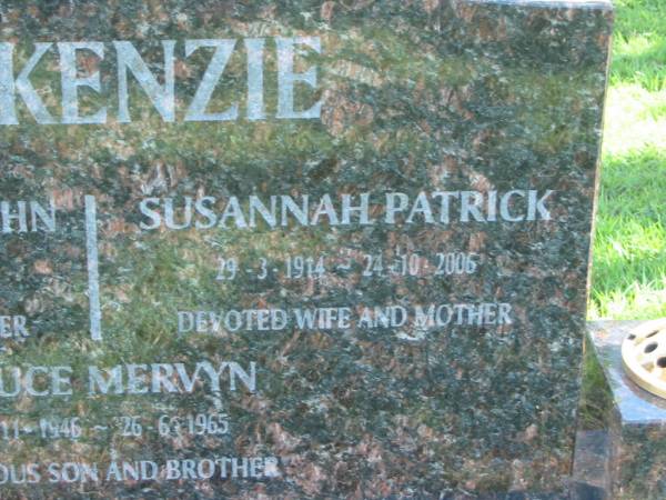 Mervyn William John MCKENZIE,  | 19-3-1914 - 28-8-1991,  | husband father;  | Susannah Patrick MCKENZIE,  | 29-3-1914 - 24-10-2006,  | wife mother;  | Bruce Mervyn MCKENZIE,  | 4-11-1946 - 26-6-1965,  | son brother;  | Polson Cemetery, Hervey Bay  | 