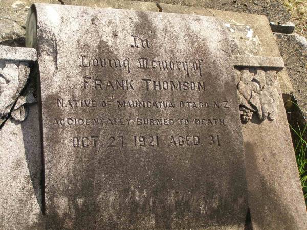 Frank THOMSON,  | native of Maungatua Otago New Zealand,  | accidentally burned to death 27 Oct 1921 aged 31 years;  | Polson Cemetery, Hervey Bay  | 