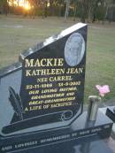 Kathleen Jean MACKIE (nee CARREL),
22-11-1908 - 13-9-2002,
mother grandmother great-grandmother,
remembered by sons;
Polson Cemetery, Hervey Bay