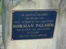 Norman PALMER,
husband father grandfather,
29-3-1923 - 18-6-1970;
Polson Cemetery, Hervey Bay