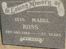 Isis Mabel ROSS,
died 29 AUg 1969 aged 72 years;
Polson Cemetery, Hervey Bay