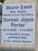 Doreen Joyce PORTER,
wife mother mother-in-law nanny,
25-11-1930 - 17-9-2007;
Polson Cemetery, Hervey Bay