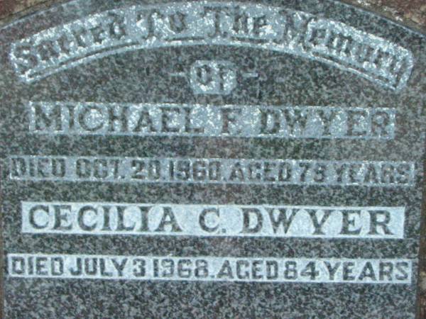 Michael F. DWYER,  | died 20 Oct 1960 aged 79 years;  | Cecilia C. DWYER,  | died 3 July 1968 aged 84 years;  | Rosevale St Patrick's Catholic cemetery, Boonah Shire  | 