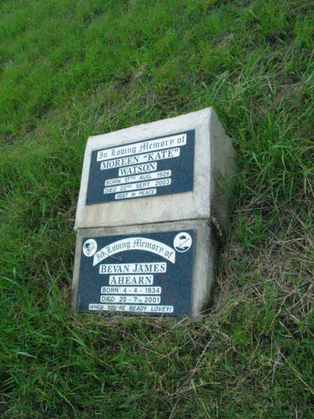 Moreen  Kate  WATSON,  | born 17 Aug 1926 died 22 Sept 2003;  | Bevan James AHEARN,  | born 4-4-1934 died 20-7-2001;  | Rosevale St Patrick's Catholic cemetery, Boonah Shire  | 