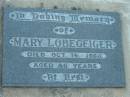 Mary LOBEGEIGER,
died 16 Oct 1960 aged 86 years;
Rosevale Church of Christ cemetery, Boonah Shire