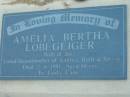 Amelia Bertha LOBEGEIGER, wife of Joe,
grandmother of Andrea, Ruth & Shane,
died 23-6-1981 aged 88 years;
Rosevale Church of Christ cemetery, Boonah Shire