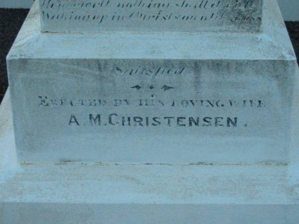 Christen CHRISTENSEN,  | native of Denmark,  | died Rosevale 28 Sept 1890 aged 52 years,  | erected by wife A.M. CHRISTENSEN;  | Anna Magratha CHRISTENSEN,  | died 12 March 1917 aged 64 years;  | erected by sons & daugher;  | Rosevale Church of Christ cemetery, Boonah Shire  | 