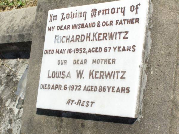 Richard H. KERWITZ, husband father,  | died 16 May 1952 aged 67 years;  | Lousia W. KERWITZ, mother,  | died 6 Apr 1972 aged 86 years;  | Rosevale St Paul's Lutheran cemetery, Boonah Shire  | 
