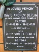 
David Andrew BERLIN, husband father grandan,
21-6-1898 - 31-12-1981 aged 83 years;
Ruby Violet BERLIN, wife mother grandma,
24-3-1899 - 19-11-1989 aged 90 years;
Rosewood Uniting Church Columbarium wall, Ipswich
