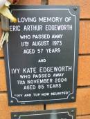 
Eric Arthur (Tup) EDGEWORTH,
died 11 Aug 1973 aged 57 years;
Ivy Kate EDGEWORTH,
died 11 Nov 2004 aged 85 years;
Rosewood Uniting Church Columbarium wall, Ipswich
