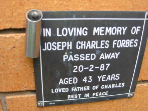 Joseph Charles FORBES,  | died 20-2-87 aged 43 years,  | father of Charles;  | Rosewood Uniting Church Columbarium wall, Ipswich  | 