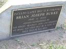 
Brian Joseph BURKE,
1940 - 2002,
remembered by Jan, Kyley, Meaghan, John & Meredith;
Samsonvale Cemetery, Pine Rivers Shire
