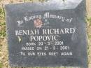 
Beniah Richard POPOVIC,
born 20-3-2001 died 21-3-2001;
Samsonvale Cemetery, Pine Rivers Shire
