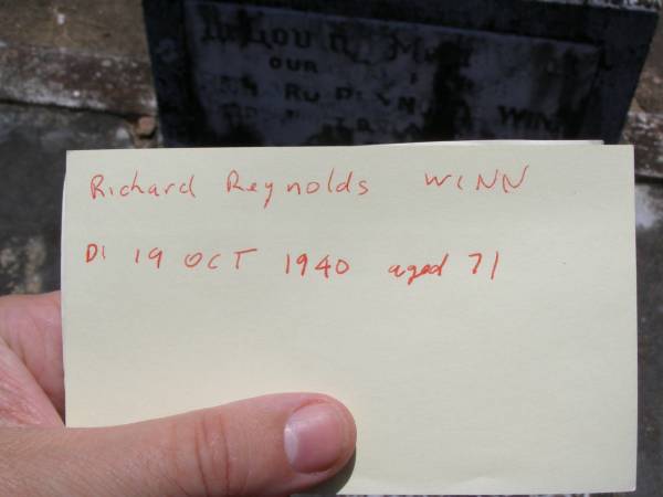 Mary Ann,  | wife of Richard Reynolds WINN,  | died 21 Oct 1919 aged 64 years;  | Richard Reynolds WINN,  | died 12 Sep 1927 aged 74 years;  | Mary Ann FRISCH,  | daughter,  | died 22 Nov 1928 aged 46 years;  | Richard Reynolds WINN,  | father,  | died 19 Oct 1950 aged 71 years;  | Annie WINN,  | wife mother,  | died 16 July 1955 aged 62 years;  | Richard Reynolds WINN III,  | 21-2-1912 - 14-05-1999 aged 86 years,  | remembered by wife, children, grandchildren;  | Samsonvale Cemetery, Pine Rivers Shire  | 