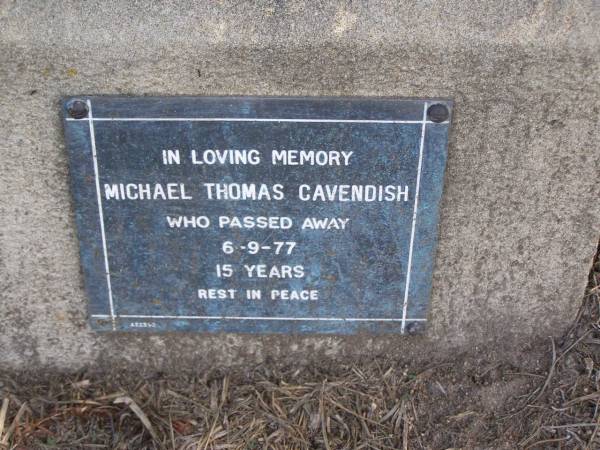 Michael Thomas CAVENDISH,  | died 6-9-77 aged 15 years;  | Robert Harry CAVENDISH,  | died 3 April 1999 aged 73 years;  | Samsonvale Cemetery, Pine Rivers Shire  | 