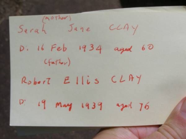 Sarah Jane CLAY,  | wife mother,  | died 16 Feb 1934 aged 60 years;  | Robert Ellis CLAY,  | husband father,  | died 19 May 1939 aged 76 years;  | Samsonvale Cemetery, Pine Rivers Shire  | 