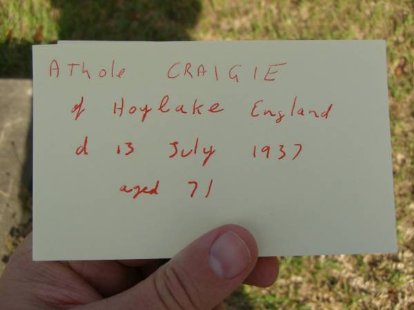 Athole CRAIGIE,  | born Hoylake England,  | died 13 July 1937 aged 71 years;  | Bald Hills (Sandgate) cemetery, Brisbane  | 