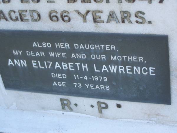 Bertha LYNCH,  | wife mother,  | died 29 Dec 1947 aged 66 years;  | Ann Elizabeth LAWRENCE,  | daughter wife mother,  | died 11-4-1979 aged 73 years;  | Ronald Charles LAWRENCE,  | aged 73 years;  | Bald Hills (Sandgate) cemetery, Brisbane  | 