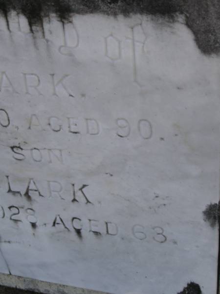 Lewis CLARK,  | died 31 May 1930 aged 90 years;  | Thomas CLARK,  | son,  | died 27 Sept 1928 aged 68 years;  | Bald Hills (Sandgate) cemetery, Brisbane  | 