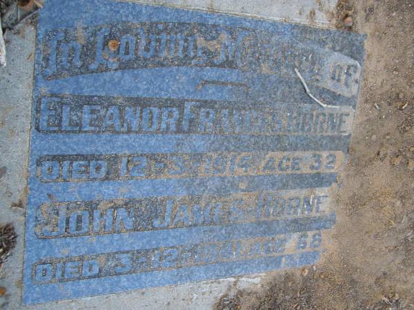 Eleanor Frances HORNE,  | died 12-3-1914 aged 32 years;  | John James HORNE,  | died 3-12-1941 aged 68 years;  | Bald Hills (Sandgate) cemetery, Brisbane  | 