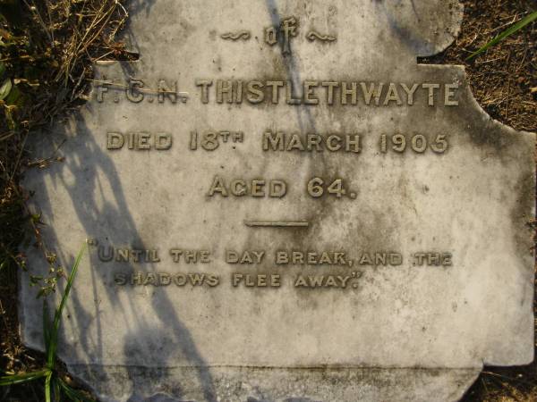 F.C.N. THISTLETHWAYTE,  | died 18 March 1905 aged 64 years;  | Bald Hills (Sandgate) cemetery, Brisbane  | 
