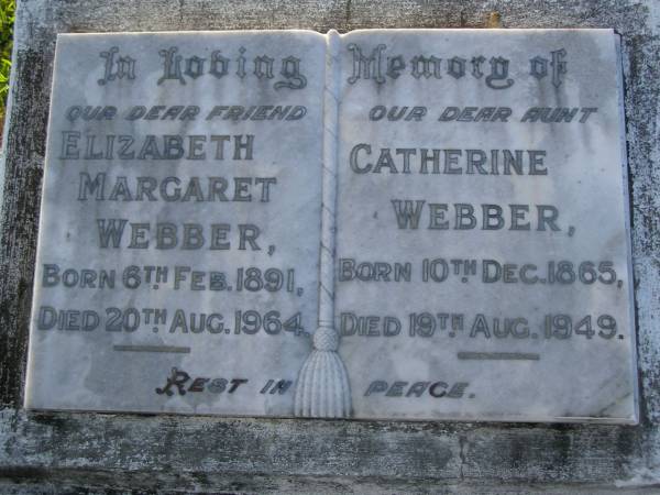 Elizabeth Margaret WEBBER,  | born 6 Feb 1891,  | died 20 Aug 1964;  | Catherine WEBBER,  | aunt,  | born 10 Dec 1865,  | died 19 Aug 1949;  | Bald Hills (Sandgate) cemetery, Brisbane  |   | 