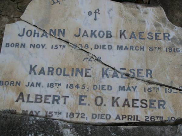 Johann Jakob KAESER,  | born 15 Nov 1838,  | died 8 March 1916;  | Karoline KAESER,  | born 18 Jan 1845,  | died 18 May 1925?;  | Albert E.O. KAESER,  | born 15 May 1872,  | died 26 April 1968?;  | Bald Hills (Sandgate) cemetery, Brisbane  |   | 