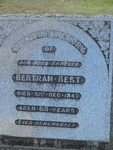 Bertham BEST,  | brother,  | died 31 Dec 1947 aged 63? years;  | Bald Hills (Sandgate) cemetery, Brisbane  | 
