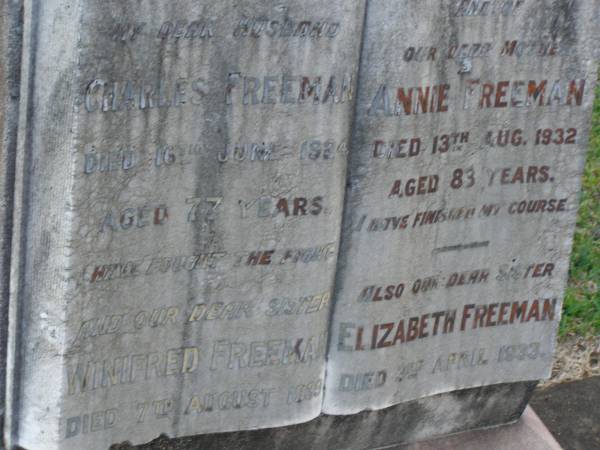 Emily FREEMAN,  | sister,  | died 15 Feb 1940;  | Charles FREEMAN,  | husband,  | died 16 June 1924 aged 77 years;  | Winifred FREEMAN,  | sister,  | died 7 Aug 1939;  | Annie FREEMAN,  | mother,  | died 13 Aug 1932 aged 83 years;  | Elizabeth FREEMAN,  | sister,  | died 3 April 1933;  | Bald Hills (Sandgate) cemetery, Brisbane  | 
