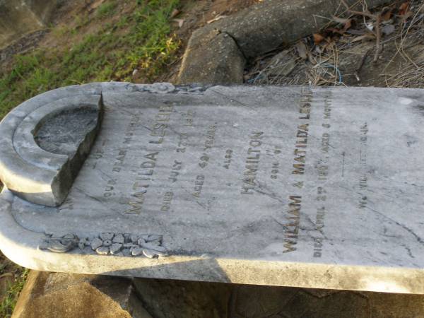 Matilda LESLIE,  | mother,  | died 27 July 1917 aged 49 years;  | Hamilton,  | son of William & Matilda LESLIE,  | died 2 April 1906 aged 5 months;  | Bald Hills (Sandgate) cemetery, Brisbane  | 