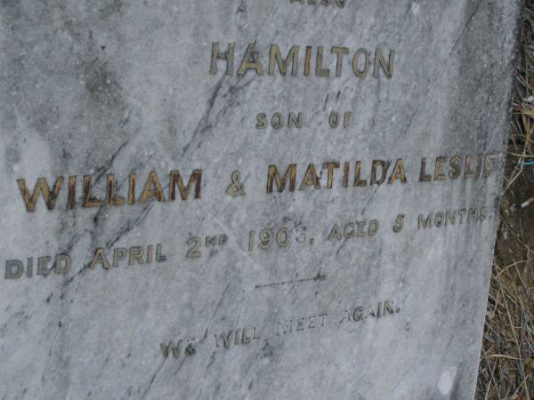 Matilda LESLIE,  | mother,  | died 27 July 1917 aged 49 years;  | Hamilton,  | son of William & Matilda LESLIE,  | died 2 April 1906 aged 5 months;  | Bald Hills (Sandgate) cemetery, Brisbane  | 