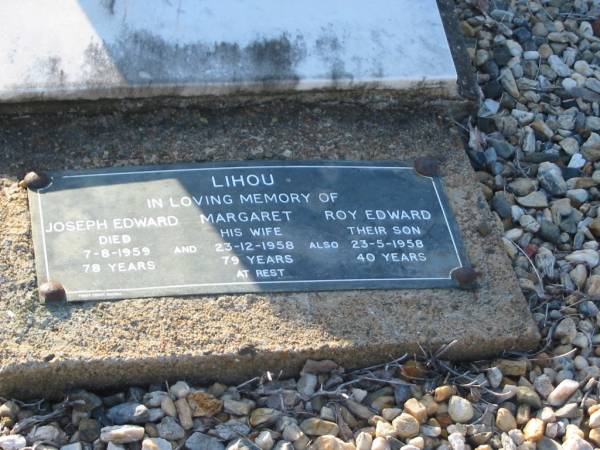 Gwen,  | daughter of J. & M. LIHOU,  | born 25 June 1914,  | died 9 June 1932;  | Joseph Edward LIHOU,  | died 7-8-1959 aged 78 years;  | Margaret LIHOU,  | wife,  | died 23-12-1958 aged 79 years;  | Roy Edward LIHOU,  | son,  | died 23-5-1958 aged 40 years;  | Bald Hills (Sandgate) cemetery, Brisbane  | 
