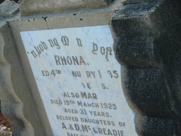 Rhona,  | died 4 Jan 1935 aged 15 years;  | Mary,  | died 19 March 1925 aged 1/2 years;  | daughters of A. & D. MCCREADIE;  | Bald Hills (Sandgate) cemetery, Brisbane  | 