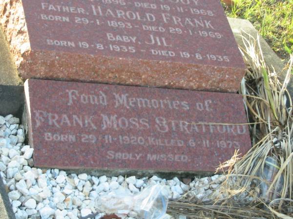 Sylvia Joy STRATFORD,  | mother,  | born 18-4-1896,  | died 19-11-1968;  | Harold Frank STRATFORD,  | father,  | born 29-1-1893,  | died 19-8-1935;  | Frank Moss STRATFORD,  | born 29-11-1920,  | died 6-11-1973;  | Bald Hills (Sandgate) cemetery, Brisbane  | 