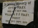 Ettie FOLEY,
died 10 Oct 1931;
William P.P. FOLEY,
priest,
died 20 Sept 1955;
Bald Hills (Sandgate) cemetery, Brisbane