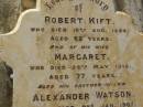 Robert KIFT,
died 10 Aug 1885 aged 62 years;
Margaret,
wife,
died 28 May 1912 aged 77 year;
Alexander WATSON,
brother-in-law,
died 2 Jan 1907 aged 73 years;
John WATSON,
brother-in-law,
died 24 Nov 1914 aged 77 years;
Bald Hills (Sandgate) cemetery, Brisbane