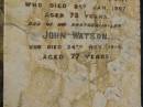 Robert KIFT,
died 10 Aug 1885 aged 62 years;
Margaret,
wife,
died 28 May 1912 aged 77 year;
Alexander WATSON,
brother-in-law,
died 2 Jan 1907 aged 73 years;
John WATSON,
brother-in-law,
died 24 Nov 1914 aged 77 years;
Bald Hills (Sandgate) cemetery, Brisbane