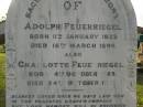 Hermann FEUERRIEGEL,
died 3 Feb 1910 aged 61 years;
George,
son,
killed in action France 12 Oct 1917 aged 33 years;
Anna Bertha,
wife of F.W.H. FEUERRIEGEL,
born Nundah 29 May 1860,
died 27 Nov 1932;
Adolph FEUERRIEGEL,
born 11 Jan 1822,
died 16 March 1894;
Charlotte FEUERRIEGEL,
born 4 Oct 1823,
died 24 Oct 1899;
Bald Hills (Sandgate) cemetery, Brisbane